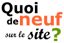 Quoi de neuf sur le site ?